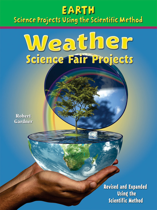 Title details for Weather Science Fair Projects, Revised and Expanded Using the Scientific Method by Robert Gardner - Available